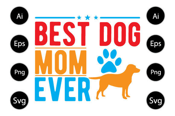 Best Dog Mom Ever, Dog Shirt Graphics and Crafts