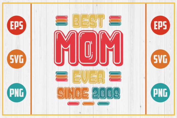 Best Mom Ever Since 2008 Graphics for Crafts and Content