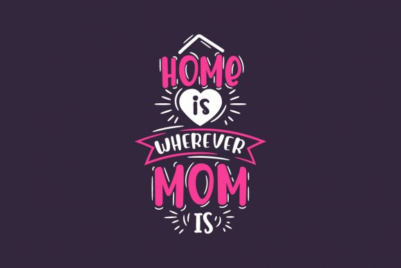 Home is Wherever Mom is, Mother s Day Graphics and Crafts