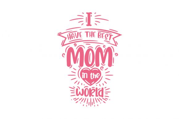 I Have the Best Mom in the World, Hand Graphics and Crafts Review
