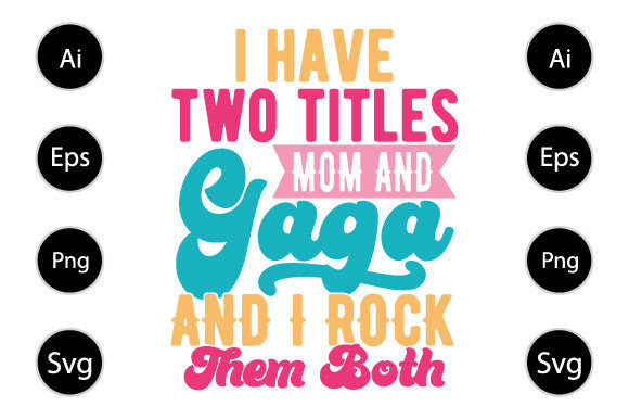 I Have Two Titles Mom and Gaga Graphics for Crafts