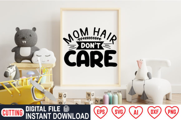 Mom Hair Don’t Care Graphics and Crafts Review