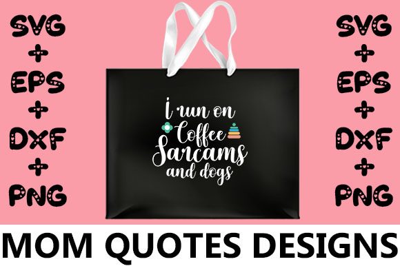 MOM I Run on Coffee Sarcasm and Dogs Graphics and Crafts