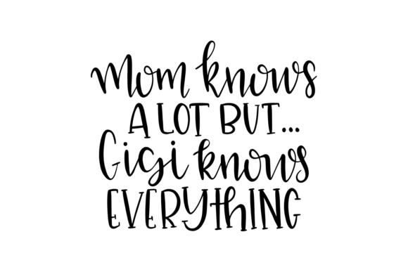 Mom Knows a Lot but Gigi Knows Everything Graphics and Crafts