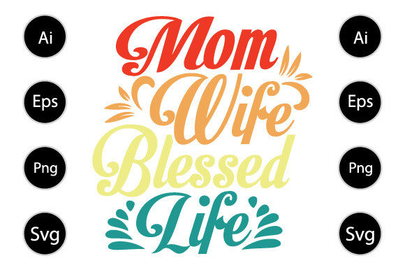 Mom Wife Blessed Life Graphics for Crafts and Commercial Use