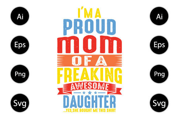 Proud Mom of a Freaking Awesome Daughter Graphics and Crafts Review