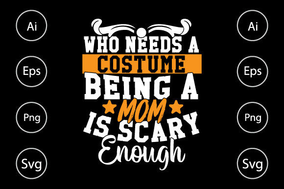 Who Needs a Costume Being a Mom is Scary Graphics and Crafts Review
